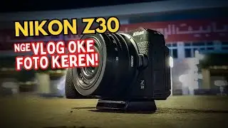 Kamera cocok buat Vlogger, hasil fotonya juga keren!! - Nikon Z30