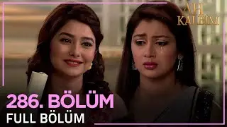 Ah Kalbim 286. Bölüm