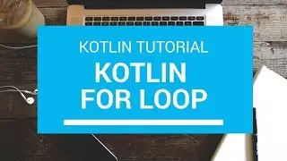 Kotlin Tutorial - Chapter (37): Kotlin For Loop
