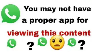 Whatsapp - You may not have a proper app for viewing this content || how to solve it