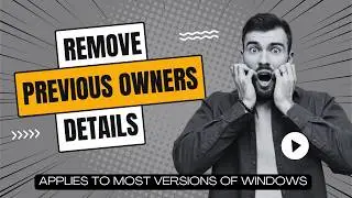 How to Remove Previous Owner's Details in Windows: Step-by-Step Guide