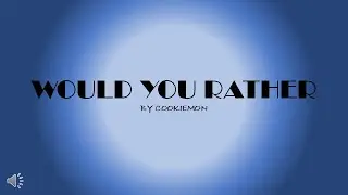 WOULD YOU RATHER | 10 QUESTIONS | CookieMON