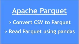 Apache Parquet - 3 : Convert CSV to Parquet | Read Parquet file using Pandas |