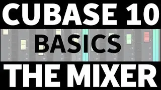 Cubase 10 Tips And Tricks | The Mixer