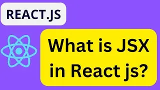 What is JSX in React js ? Why JSX is better than HTML? | JSX in React 
