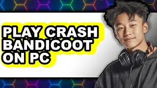 How to Play Crash Bandicoot on PC 2025 - Full Guide