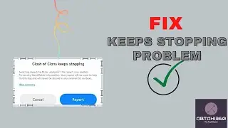Fix Clash Of Clans Keeps Stopping | Fix All Apps Keeps Stopping Error | Abtahi360