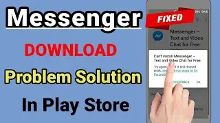 Fix Can't Install Messenger App On Play Store !! Facebook Messenger Problem Fixed