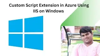 Create a Custom Script Extension in Azure Using IIS on Windows