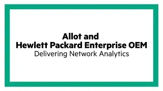 Allot and Hewlett Packard Enterprise OEM: Delivering Network Analytics