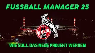Wie soll das neue FM Projekt werden | 1.FC Köln | Fussball Manager 25