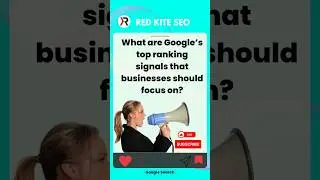 What are Google's top ranking signals that businesses should focus on?