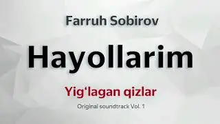 Hayollarim (Yig‘lagan Qizlar Original Soundtrack Vol.1) - Farruh Sobirov