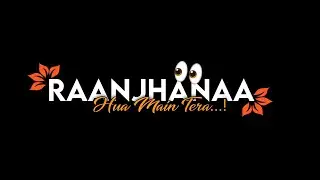 Ranjhana Hua Main Tera 😍 Black Screen Whatsapp Status | New Leaf Font Status Editing | 😘