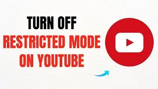 How to Turn Off Restricted Mode on YouTube – Full Guide