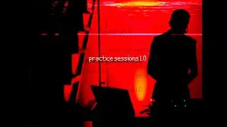 practice sessions 1.0 (a 21 minute bass/house/techno mix)