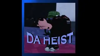 DA HEIST