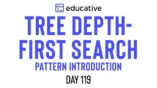 Educative.io Day 119: Tree Depth-First Search | Pattern Introduction