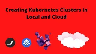 Creating Kubernetes Clusters in Local and Cloud |Video 5|COIT