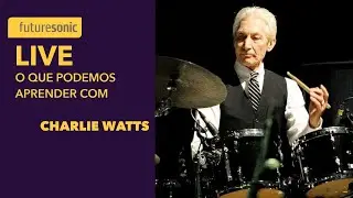 CHARLIE WATTS: O que podemos aprender com o baterista dos Rolling Stones?
