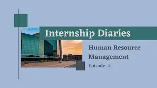 Internship Diaries || Human Resource Management 20-22 || XIM University || Episode-2