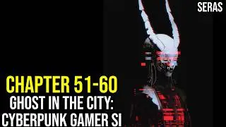 [NEW]Ghost in the City: Cyberpunk Gamer SI Ch 51-60 (Reincarnation, Sci-fi,Cyberpunk Dystopia)