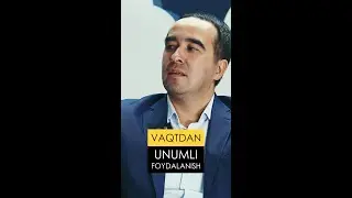 Vaqtdan to‘g‘ri va unumli foydalanish. 