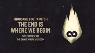 Thousand Foot Krutch: The End is Where We Begin (Official Audio)