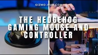 THE HEDGEHOG GAMING MOUSE AND CONTROLLER | Kickstarter | Gizmo-Hub.com