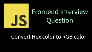 Convert Hex color to RGB color | Solving Frontend interview problems