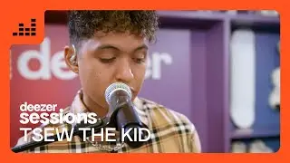Tsew the Kid | Deezer Sessions