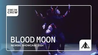 [THE NEWBIES’ SHOWCASE 2024 | LET’S DANCE] WINNER - NHÓM BLOOD MOON | REMIX ONE CREW