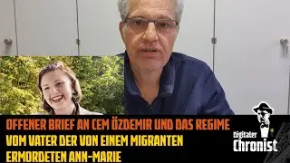 Offener Brief an Cem Özdemir und das Regime vom Vater der von einem Migranten ermordeten Ann-Marie