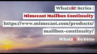 Whatzit! Series -  Mimecast Mailbox Continuity