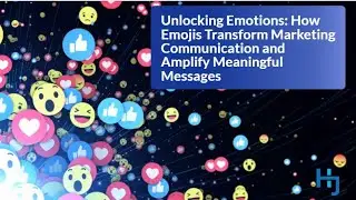 Unlocking Emotions: How Emojis Transform Marketing Communication and Amplify Meaningful Messages