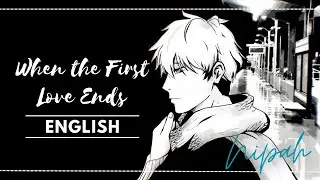 When the First Love Ends (English)【Nipah】