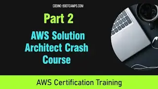 12 Hour Crash Course for Mastering AWS Solution Architect Certification Exam for Beginners- Part 2