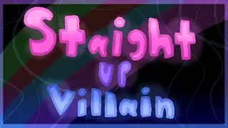~Straight Up Villain~ {Meme}