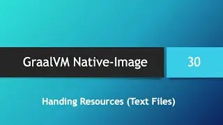 GraalVM Native-Image in depth -- Part 30: Handling Resources, Text Files (Part 2)