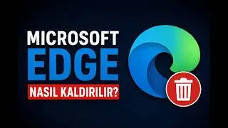 Microsoft Edge Nasıl Silinir?