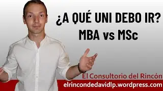 ¿Qué MASTER estudiar después de la carrera? - MBA vs MSc | El Consultorio del Rincón