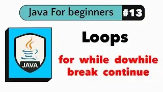 #13 Java Loops Explained (for, while, do-while, break & continue) | Java For Beginners