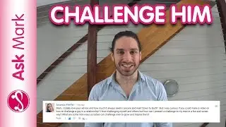 How To Keep A Man Interested By Being Challenging (Without Games) - Ask Mark #39