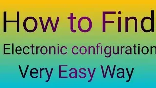 How to Find Electronic Configuration Very Easy Way