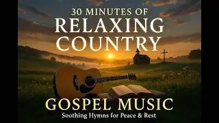 Relaxing Country Gospel Music 30 Minutes