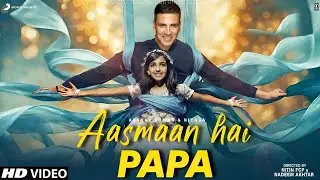 Aasmaan Hai Papa Song | Akshay Kumar | Nitara | Aarav Kumar | Akshay Kumar Songs