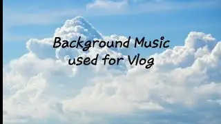 Top 20 Background Music used for Vlog