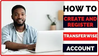 How to Create and Register a Transferwise Account