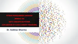 Python Prog. Lang. - (Mod- 23) - OOP’s Concepts in Python (Explanation of Class & Object Programs)