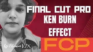 KEN BURN EFFECT  (Add Movement To Your STILL IMAGES) | Bhawna VFX | FCPx